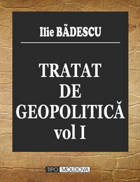 coperta carte tratat de geopolitica volumul i de ilie badescu